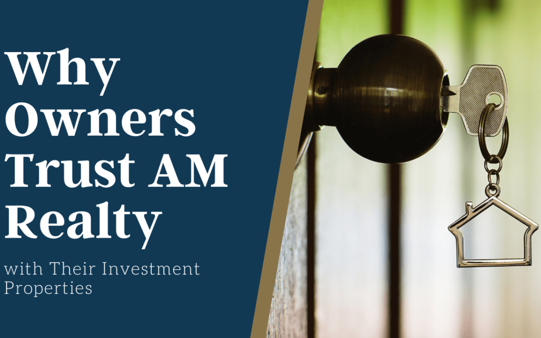 Why Owners Trust AM Realty with Their Investment Properties