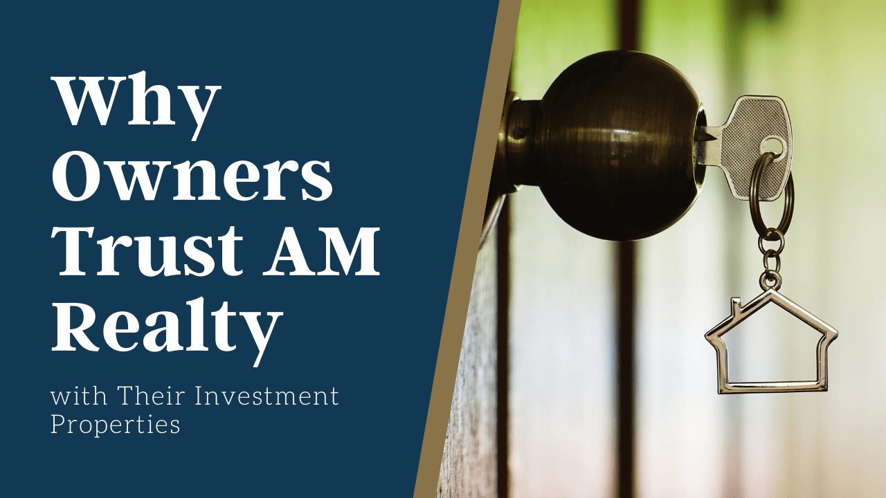 Why Owners Trust AM Realty with Their Investment Properties
