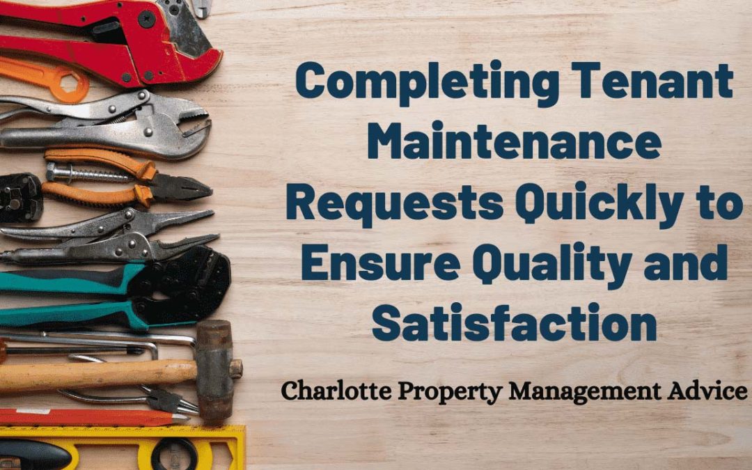 Completing Tenant Maintenance Requests Quickly to Ensure Quality and Satisfaction – Charlotte Property Management Advice