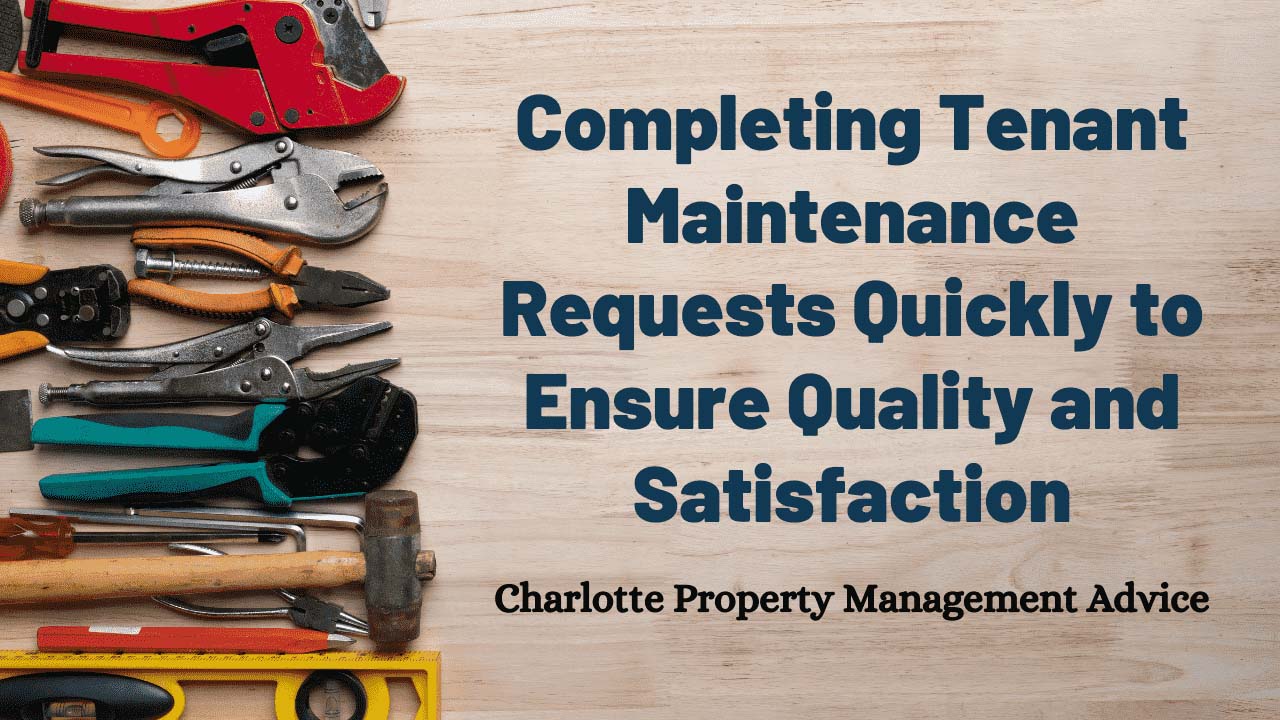 Completing Tenant Maintenance Requests Quickly to Ensure Quality and Satisfaction - Charlotte Property Management Advice