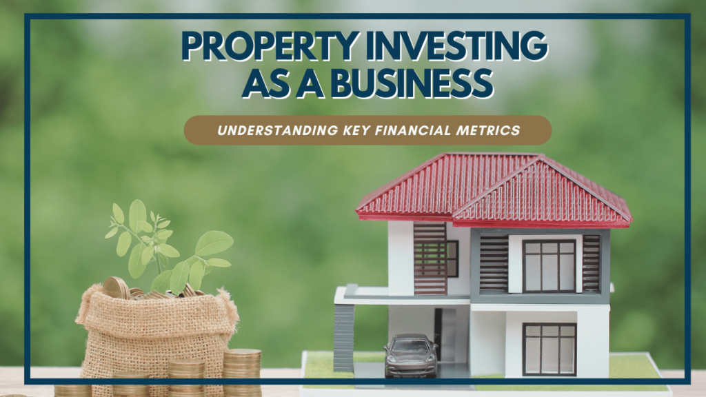 Property Investing as a Business: Understanding Key Financial Metrics - Article Banner