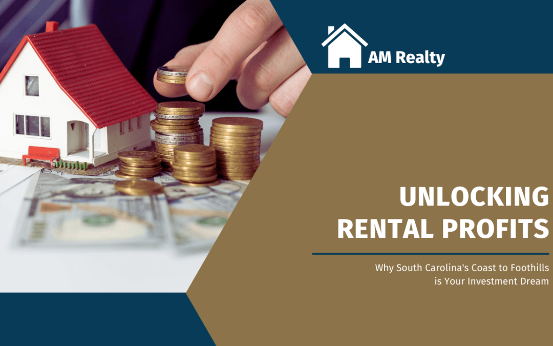 Unlocking Rental Profits: Why South Carolina’s Coast to Foothills is Your Investment Dream