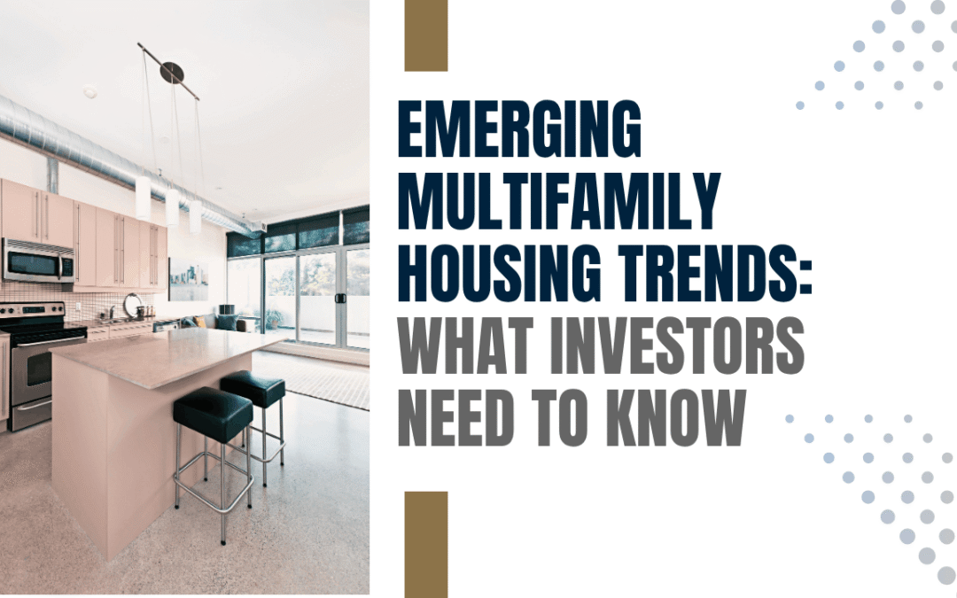 Emerging Multifamily Housing Trends: What Investors Need to Know