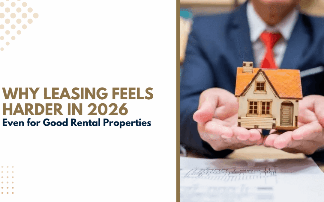 Why Leasing Feels Harder in 2026, Even for Good Rental Properties